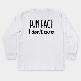 Fun Fact I Dont Care Shirt, Sarcastic Shirt, Cute Sassy Gift, Funny Grafic Tee, Gift For Her, Funny Mom Gift, Sassy Shirt, Sarcasm Women Tee Kids Long Sleeve T-Shirt